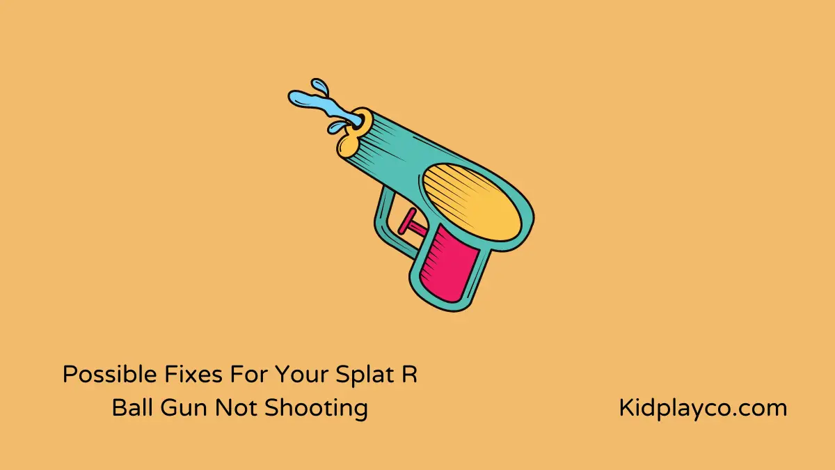 6 Possible Fixes For Your Splat R Ball Gun Not Shooting
