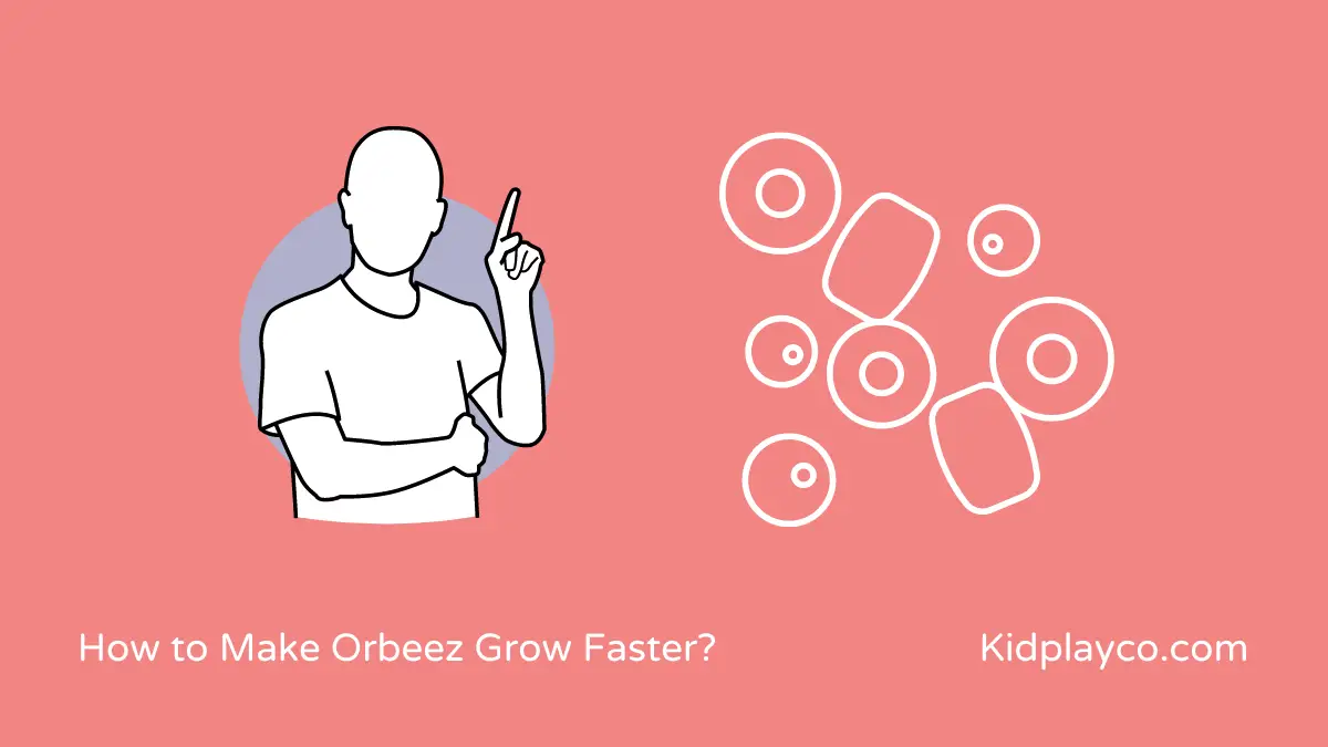 How to Make Orbeez Grow Faster?