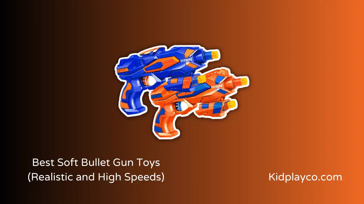 Best Soft Bullet Gun Toys – Realistic and High Speeds