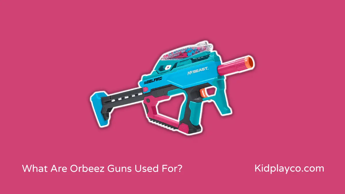 What Are Orbeez Guns Used For
